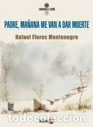 Libros: PADRE MA&Ntilde;ANA ME VAN A DAR MUERTE - FLORES MONTENEGRO, RAFAEL