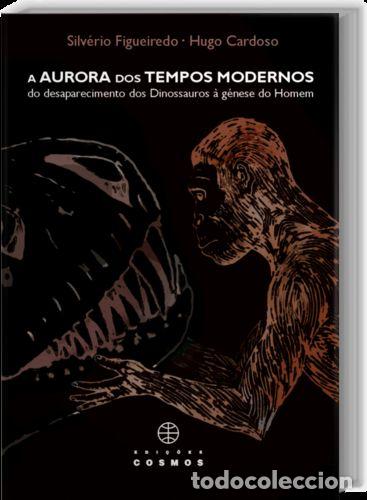 Livros: A AURORA DOS TEMPOS MODERNOS: DO DESAPARECIMENTO DOS DINOSSAUROS &Agrave; G&Eacute;NESE DO HOMEM - SILVERIO, FIGUE
