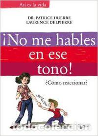 Libros: NO ME HABLES EN ESE TONO - Huerre, Patrice