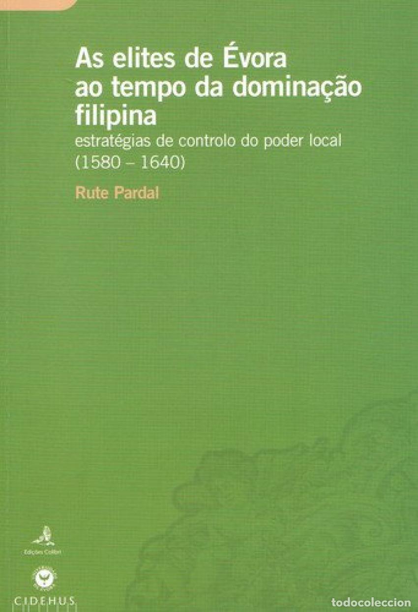 B&uuml;cher: AS ELITES DE &Eacute;VORA AO TEMPO DA DOMINA&Ccedil;&Atilde;O FILIPINA ESTRAT&Eacute;GIAS DE CONTROLO DO PODER LOCAL (1580-1640)