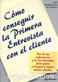 Livros: COMO CONSEGUIR LA PRIMERA ENTREVISTA CON EL CLIENTE - Moraleda, Angel Luis