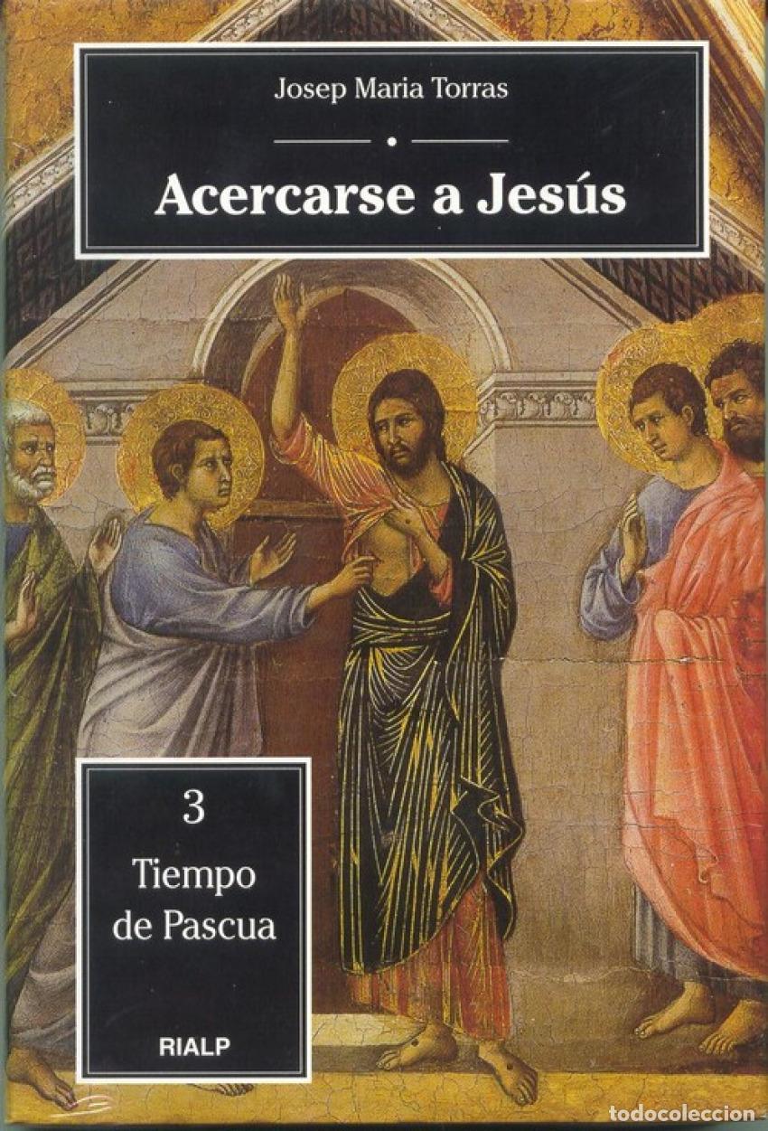 Libros: ACERCARSE A JES&Uacute;S. 3. TIEMPO DE PASCUA - Torras, Josep Maria