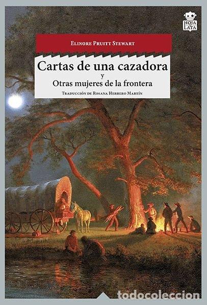 Libros: CARTAS DE UNA CAZADORA OTRAS MUJERES DEL OESTE - PRUITT STEWART, ELINORE