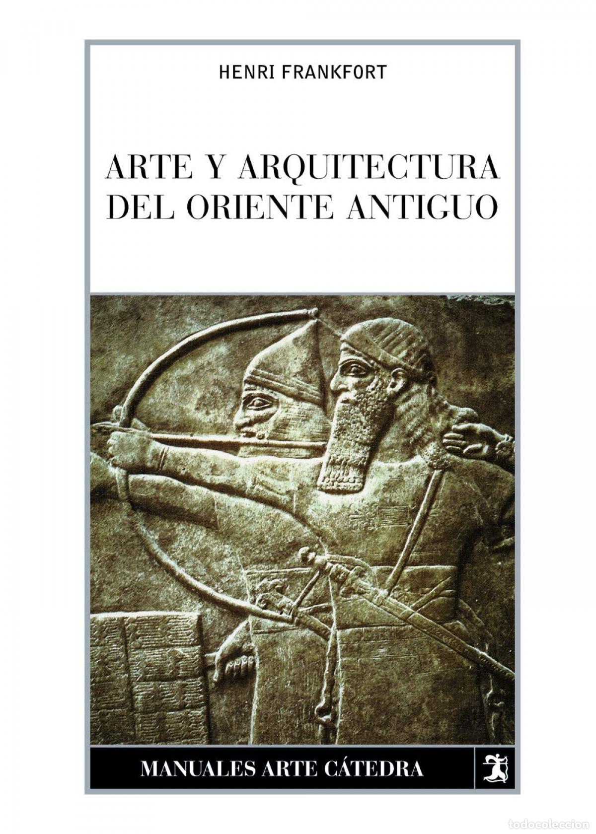 Libros: ARTE Y ARQUITECTURA DEL ORIENTE ANTIGUO - Frankfort, Henry