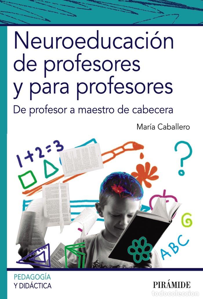 Libros: NEUROEDUCACION DE PROFESORES Y PARA PROFESORES - CABALLERO, MARIA