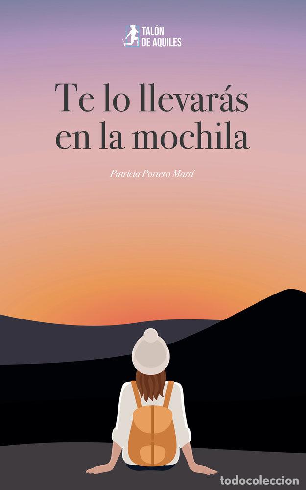 Libros: TE LO LLEVARAS EN LA MOCHILA - PORTERO MARTI, PATRICIA