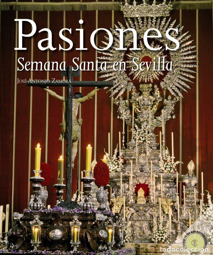 Libros: PASIONES SEMANA SANTA EN SEVILLA - ZAMORA MOYA, JOSE ANTONIO