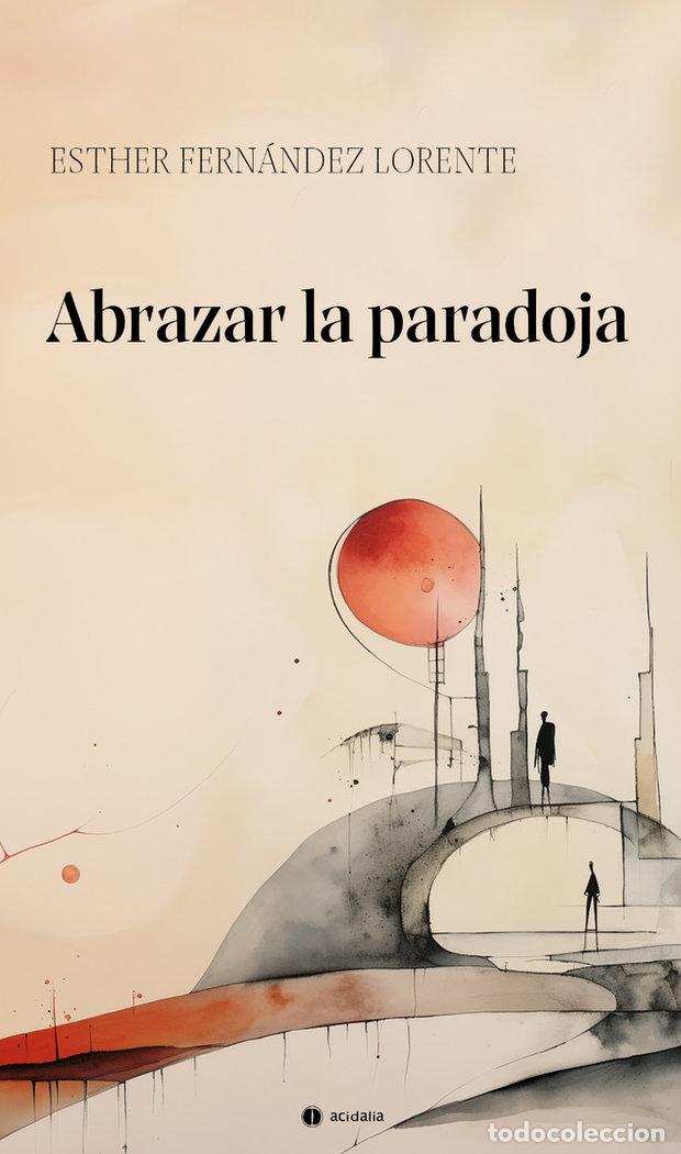 Libros: ABRAZAR LA PARADOJA - FERNANDEZ LORENTE, ESTHER