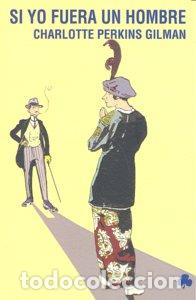 Libros: SI YO FUERA UN HOMBRE - PERKINS GILMAN, CHARLOTTE