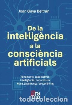 Libros: DE LA INTELULIGENCIA A LA CONSCIENCIA ARTIFICIALS - GAYA BELTRAN, JOAN
