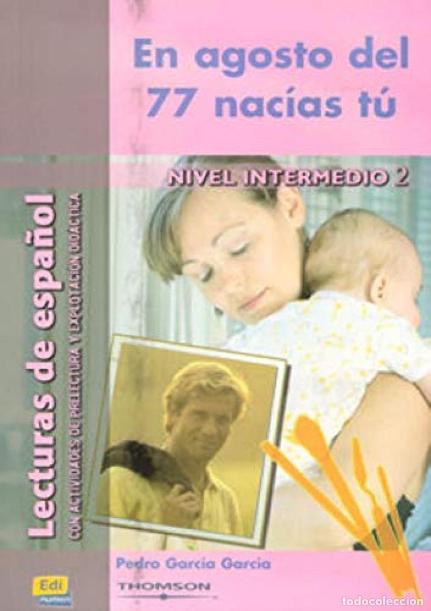 Libri: EN AGOSTO DEL 77 NAC&Iacute;AS T&Uacute;, NIVEL INTERMEDIO - Garc&iacute;a Garc&iacute;a, Pedro