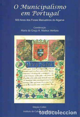 Livros: O MUNICIPALISMO EM PORTUGAL. 500 ANOS DOS FORAIS MANUELINOS - D&Eacute;CIMAS JORNADAS DE HIST&Oacute;RIA IBERO-AME