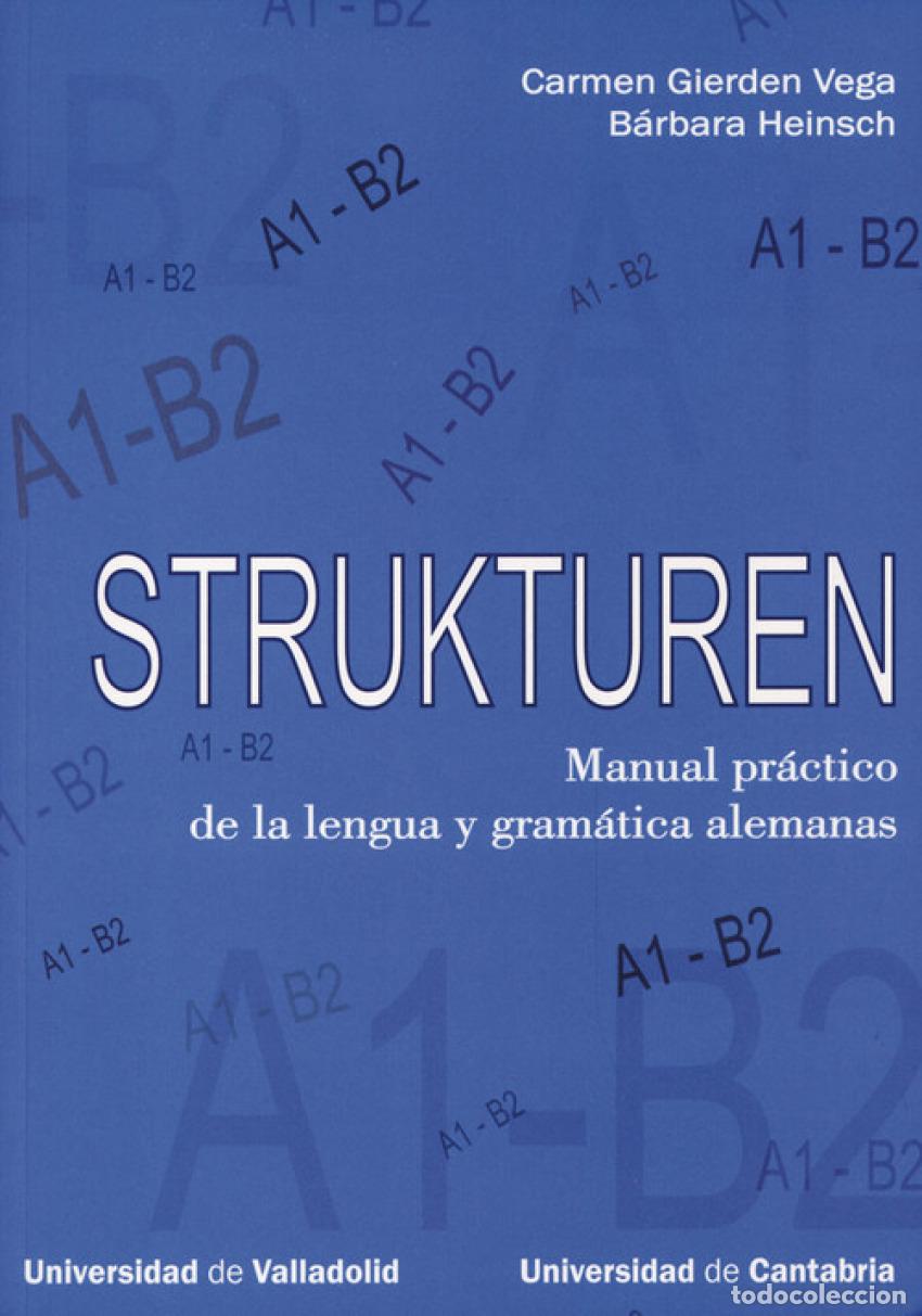 Libros: STRUKTUREN. MANUAL PR&Aacute;CTICO DE LA LENGUA Y GRAM&Aacute;TICA ALEMANAS (A1-B2) - Gierden Vega, Carmen