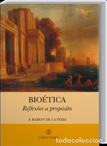 Libros: BIO&Eacute;TICA: REFLEX&Otilde;ES A PROP&Oacute;SITO - DE LA FERIA, A RAMON