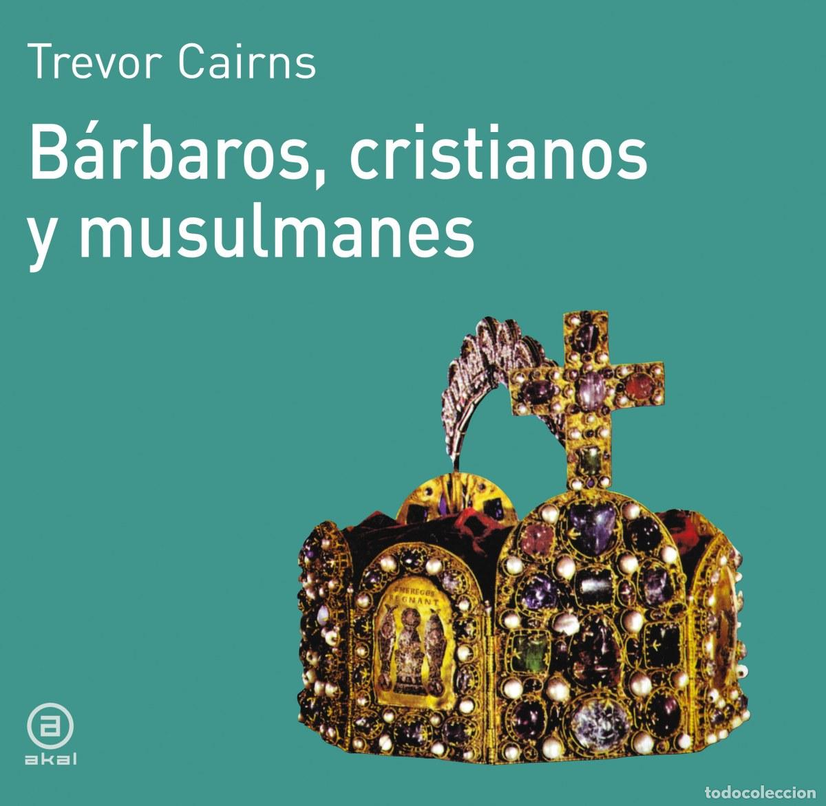 Livros: B&Aacute;RBAROS, CRISTIANOS Y MUSULMANES - CAIRNS, TREVOR