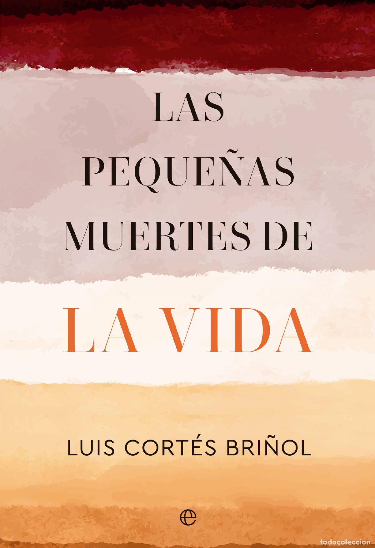 Libros: LAS PEQUE&Ntilde;AS MUERTES DE LA VIDA - Cort&eacute;s Bri&ntilde;ol, Luis
