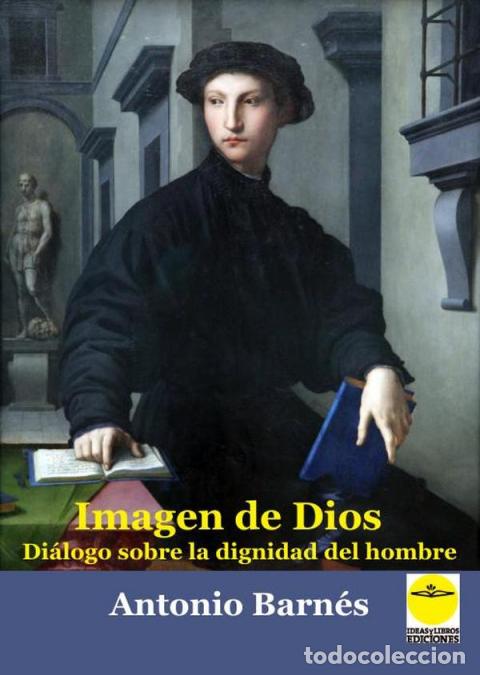 books: IMAGEN DE DIOS DIALOGO SOBRE LA DIGNIDAD DEL HOMBRE - BARNES, ANTONIO