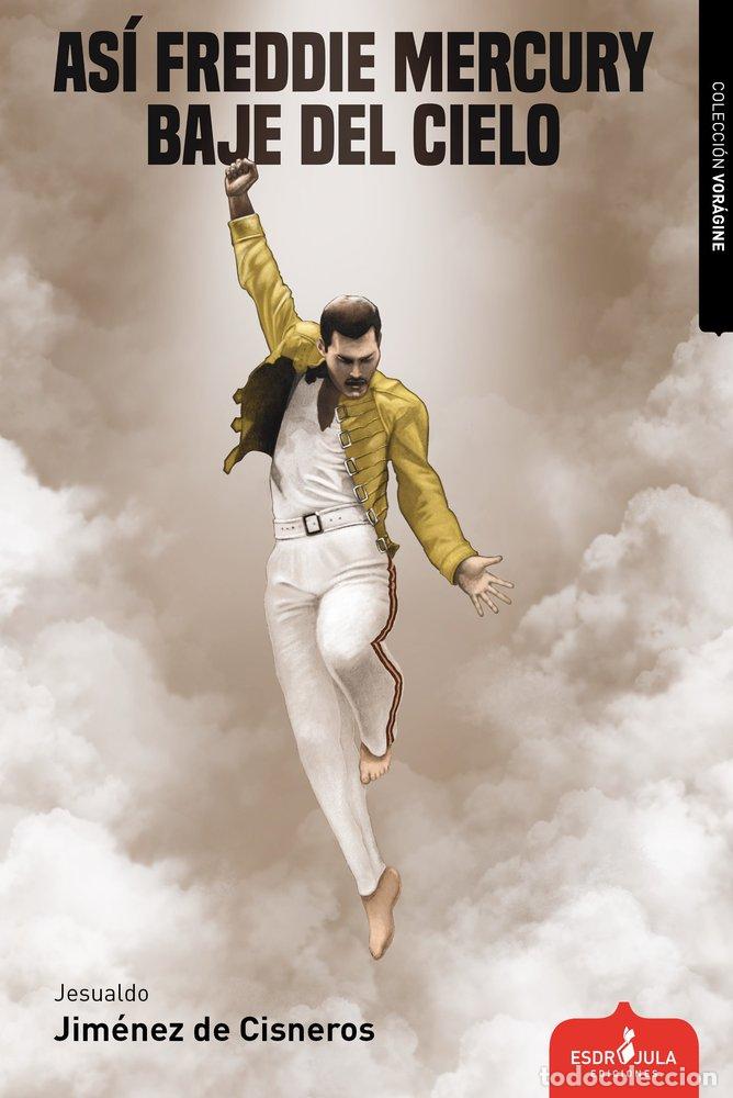 Libri: ASI FREDDIE MERCURY BAJE DEL CIELO - JIMENEZ DE CISNEROS, JESUALDO