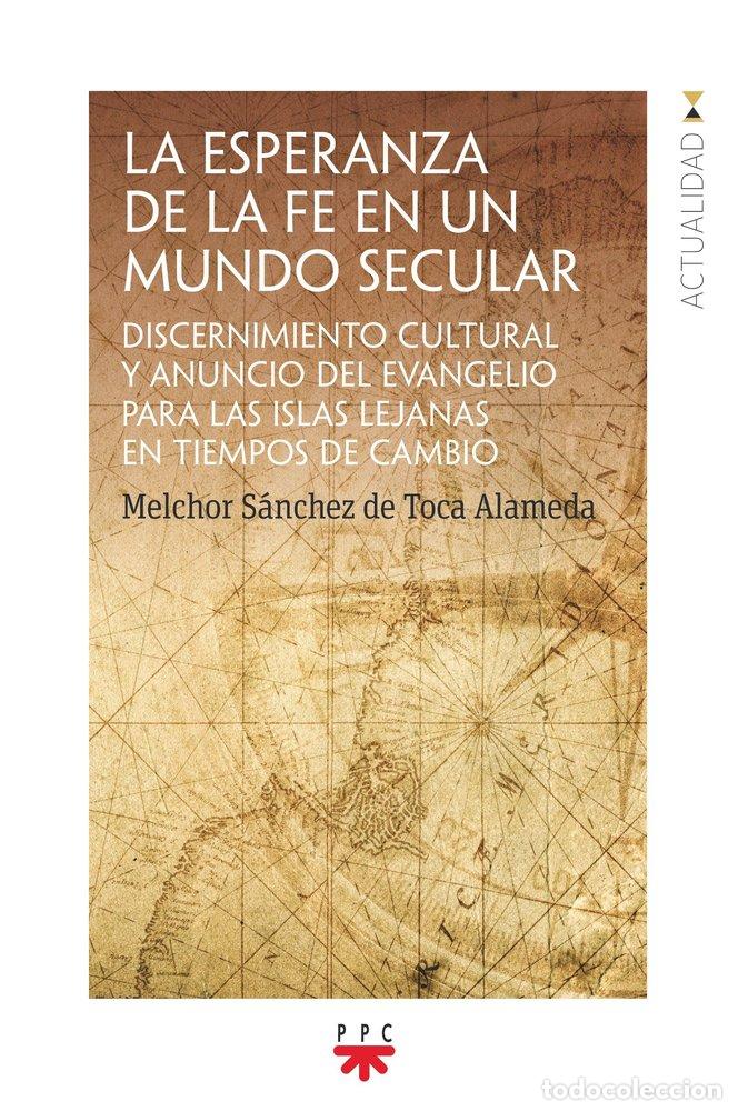 books: LA ESPERANZA DE LA FE EN UN MUNDO SECULAR - SANCHEZ DE TOCA, MELCHOR