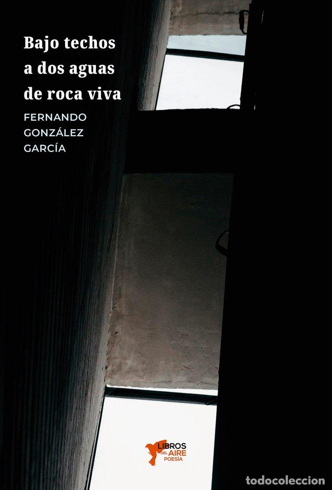 Libros: BAJO TECHOS A DOS AGUAS DE ROCA VIVA - GONZALEZ GARCIA, FERNANDO