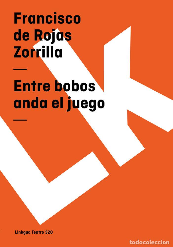 Libros: ENTRE BOBOS ANDA EL JUEGO - FRANCISCO DE ROJAS ZORRILLA