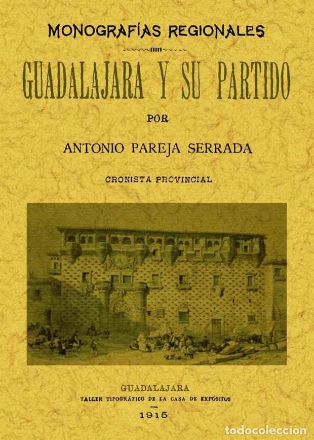Livros: GUADALAJARA Y SU PARTIDO. MONOGRAFIAS PROVINCIALES. - PAREJA SERRADA, ANTONIO