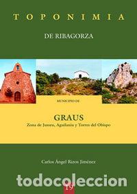 books: TOPONIMIA DE RIBAGORZA. MUNICIPIO DE GRAUS: JUSSEU, AGUILANI - RIZOS JIMENEZ, CARLOS ANGEL