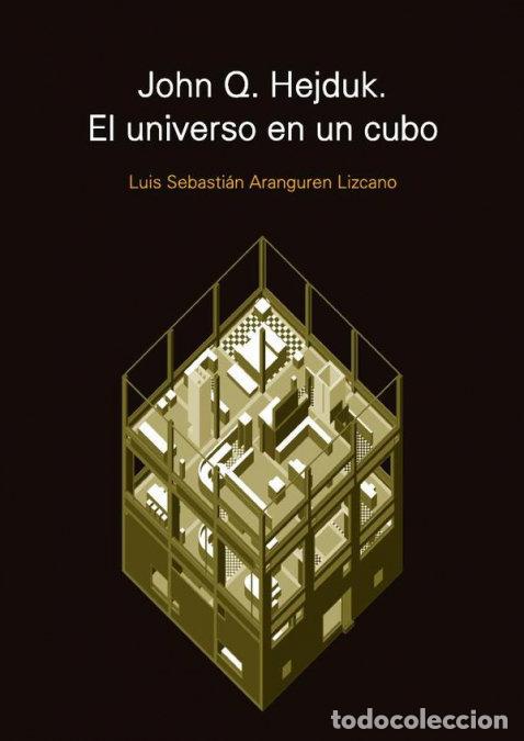 Libros: JOHN Q HEJDUK EL UNIVERSO EN UN CUBO - LUIS SEBASTIAN ARANGUREN LIZCANO