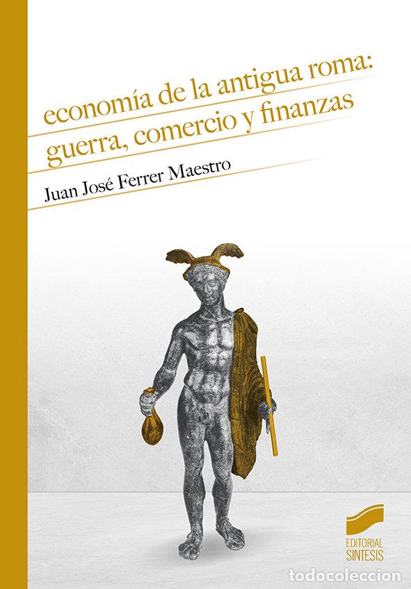Libri: ECONOMIA DE LA ANTIGUA ROMA GUERRA COMERCIO Y FINANZAS - FERRER MAESTRO, JUAN JOSE