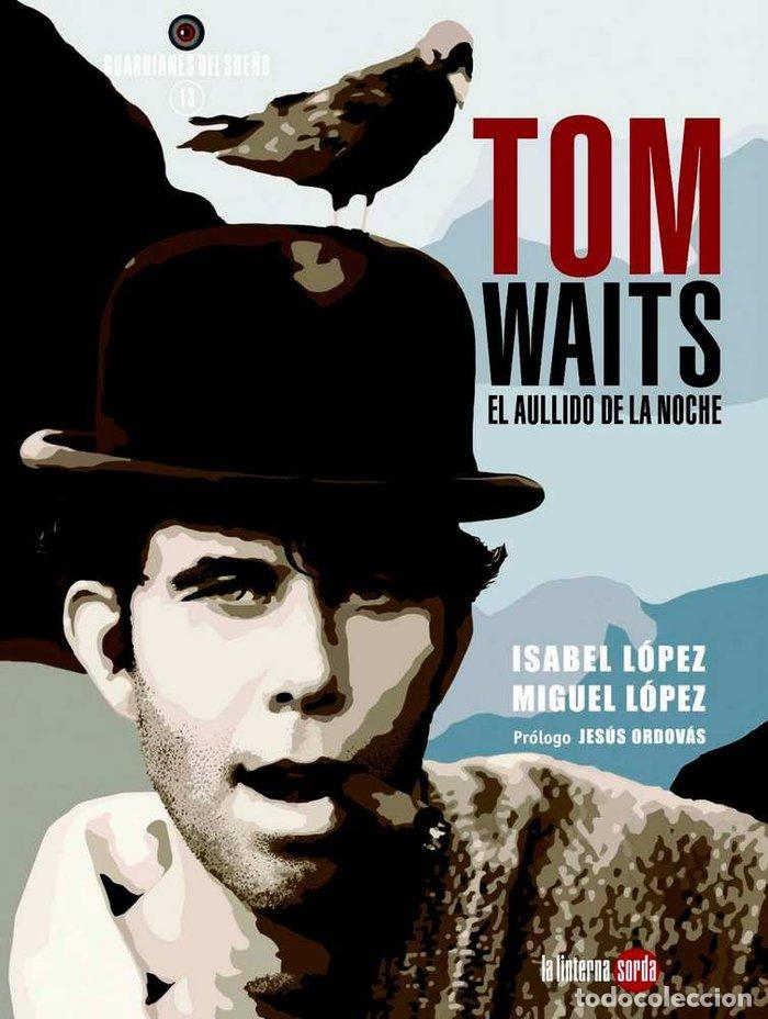 Libros: TOM WAITS, EL AULLIDO DE LA NOCHE - L&oacute;pez Hern&aacute;ndez, Miguel