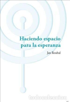 Libros: HACIENDO ESPACIO PARA LA ESPERANZA - JAN ROUBAL