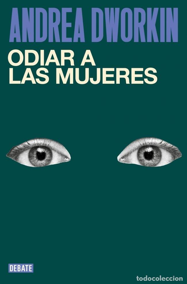 Libros: ODIAR A LAS MUJERES - ANDREA DWORKIN