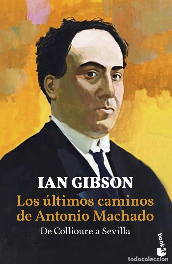 Libros: LOS ULTIMOS CAMINOS DE ANTONIO MACHADO - IAN GIBSON