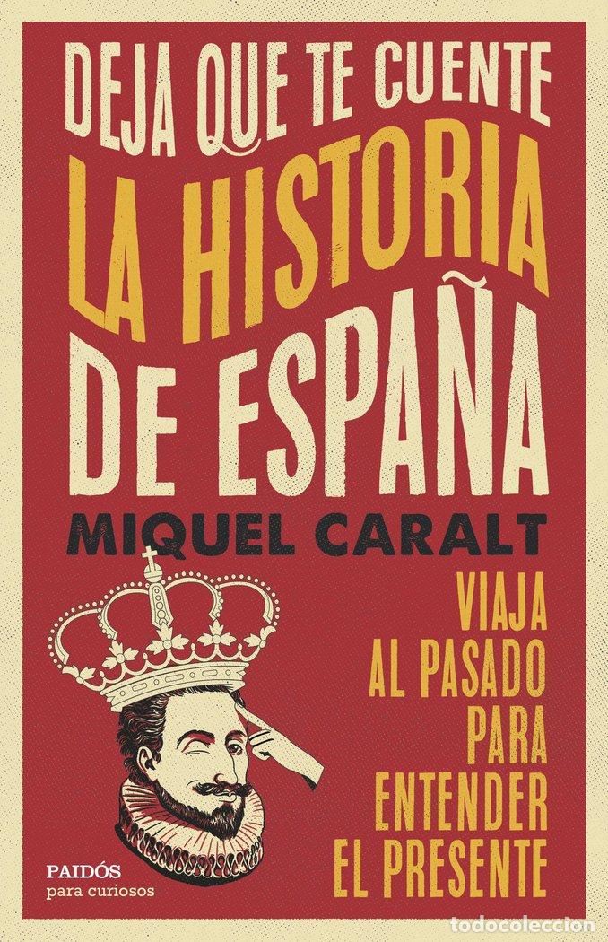B&uuml;cher: DEJA QUE TE CUENTE LA HISTORIA DE ESPA&Ntilde;A - MIQUEL CARALT GARRIDO