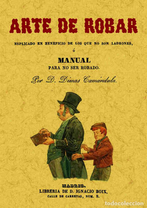 Libri: ARTE DE ROBAR O MANUAL PARA NO SER ROBADO - CAMANDULA, DIMAS