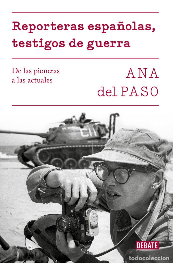 Libros: REPORTERAS ESPA&Ntilde;OLAS TESTIGOS DE GUERRA - ANA DEL PASO