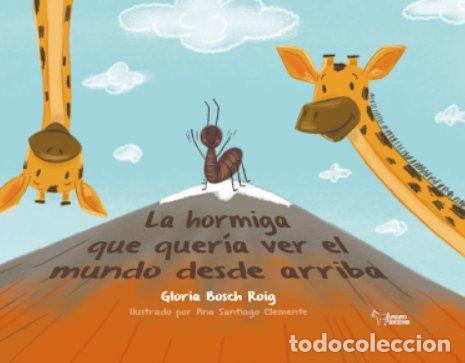 Libri: LA HORMIGA QUE QUERIA VER EL MUNDO DESDE ARRIBA - BOSCH ROIG, GLORIA ISABEL
