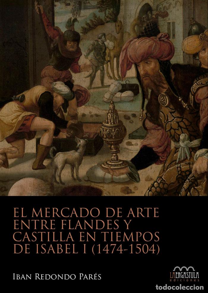 Livres: EL MERCADO DE ARTE ENTRE FLANDES Y CASTILLA EN TIEMPOS DE IS - REDONDO PARES, IBAN