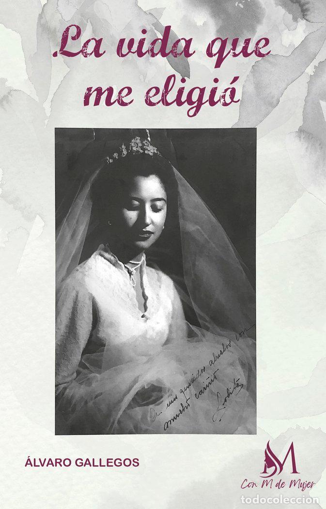 Libros: LA VIDA QUE ME ELIGIO - GALLEGOS, &Aacute;LVARO