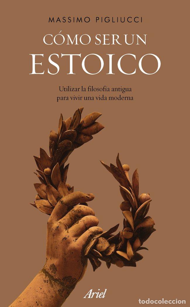 Libros: COMO SER UN ESTOICO - PIGLIUCCI, MASSIMO