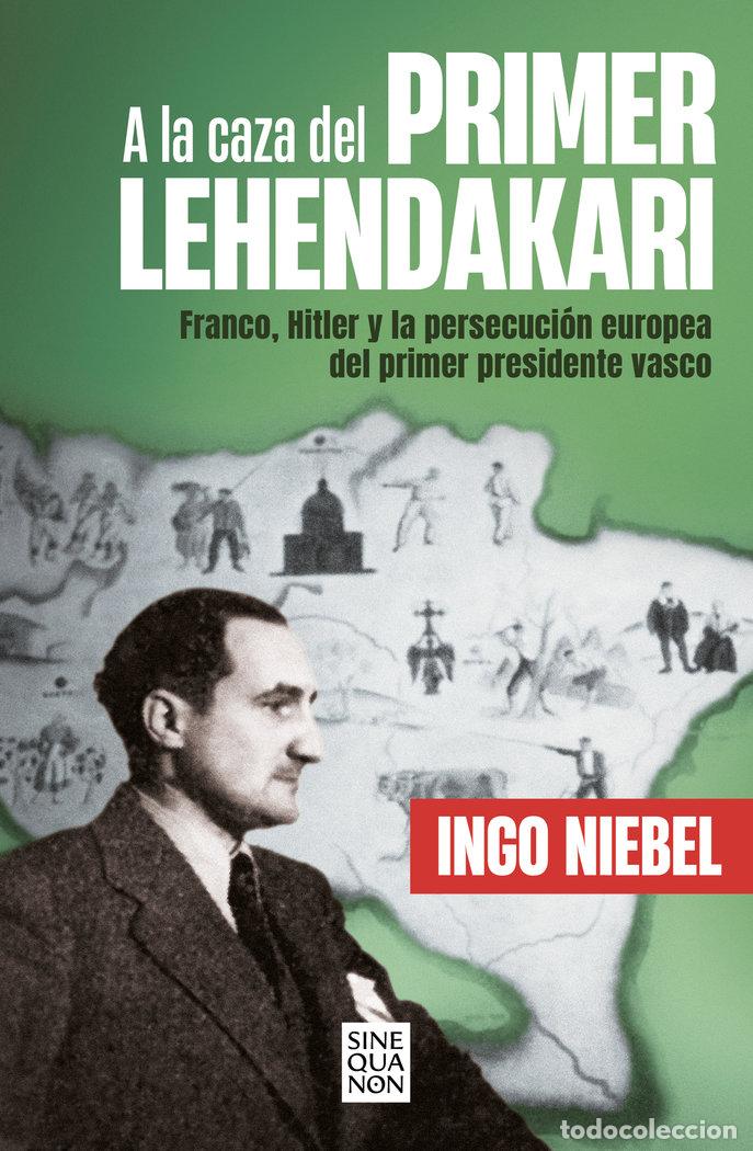 B&uuml;cher: A LA CAZA DEL PRIMER LEHENDAKARI - NIEBEL, INGO