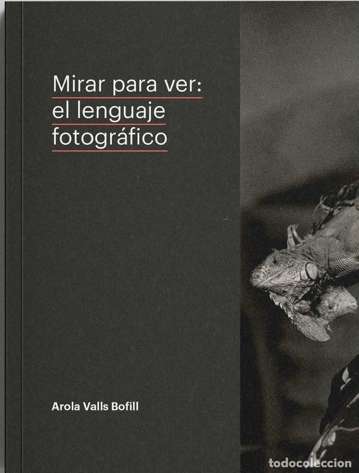 B&uuml;cher: MIRAR PARA VER EL LENGUAJE FOTOGR-FICO - VALLS BOFILL, AROLA