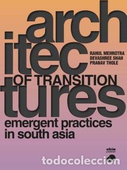 Libros: ARCHITECTURES OF TRANSITION EMERGENT PRACTICES IN SOUTH ASI - MEHROTRA, RAHUL