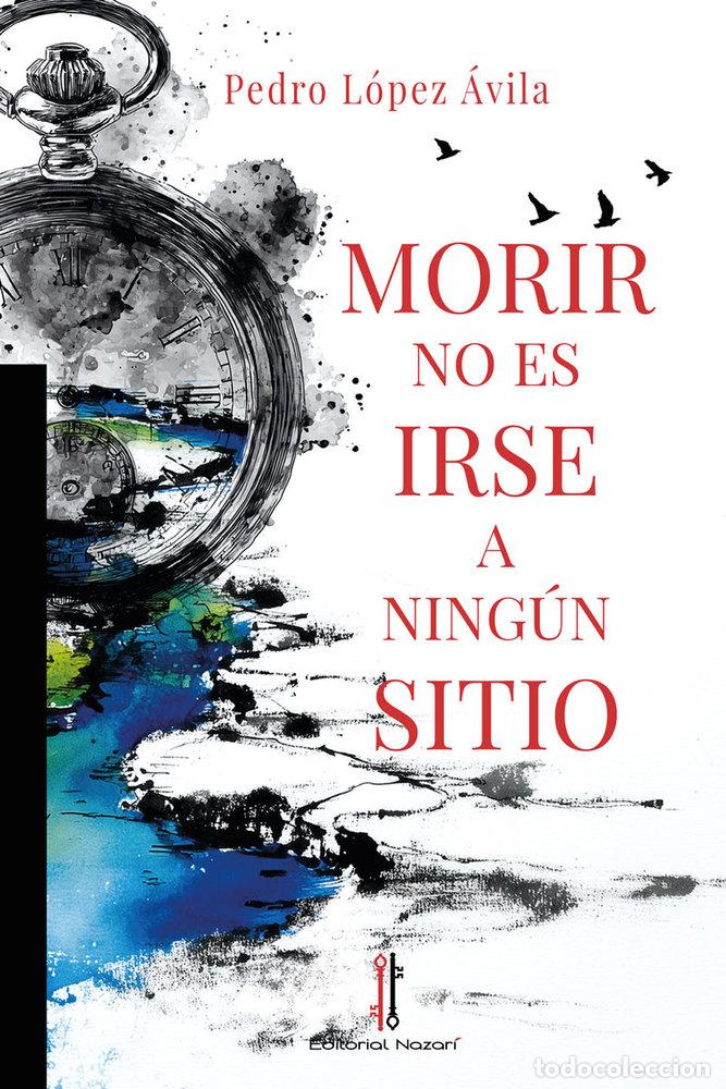 B&uuml;cher: MORIR NO ES IRSE A NINGUN SITIO - LOPEZ AVILA, PEDRO