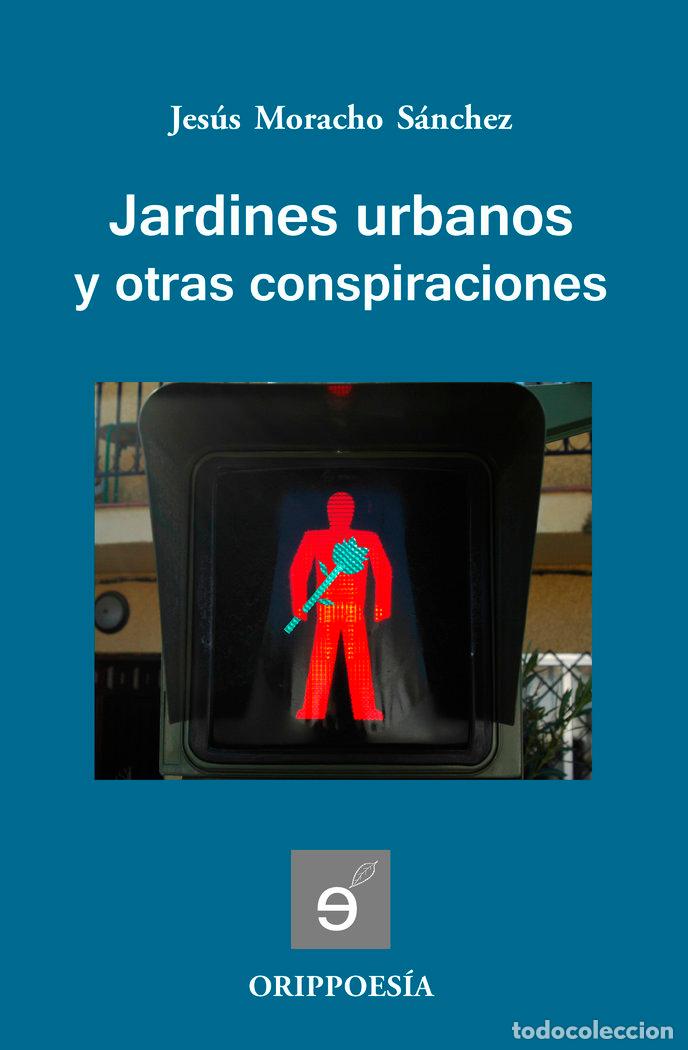 Libros: JARDINES URBANOS Y OTRAS CONSPIRACIONES - MORACHO, JESUS