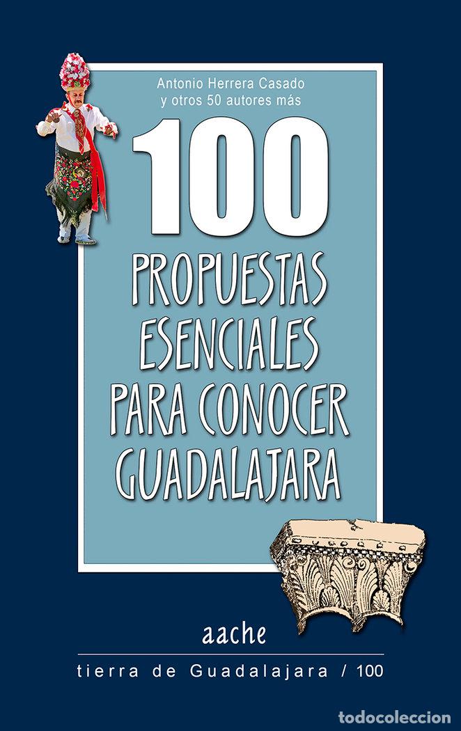 Libros: 100 PROPUESTAS ESENCIALES PARA CONOCER GUADALAJARA - HERRERA CASADO, ANTONIO