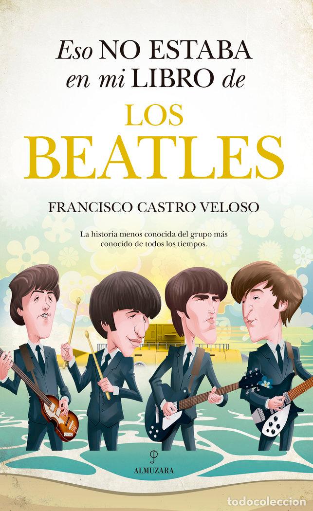 Libros: ESO NO ESTABA EN MI LIBRO DE LOS BEATLES - CASTRO VELOSO, FRANCISCO