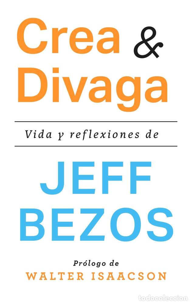 Libros: CREA Y DIVAGA - JEFF BEZOS