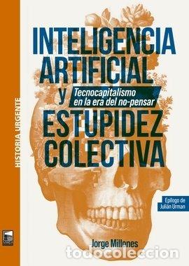 Libros: INTELIGENCIA ARTIFICAL Y ESTUPIDEZ COLECTIVA - MILLONES, JORGE