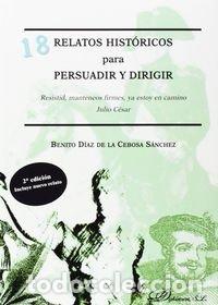 Livros: 18 RELATOS HISTORICOS PARA PERSUADIR Y DIRIGIR - DIAZ DE LA CEBOSA SANCHEZ, BENITO